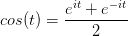 cos(t)=\frac{e^{it}+e^{-it}}{2} 